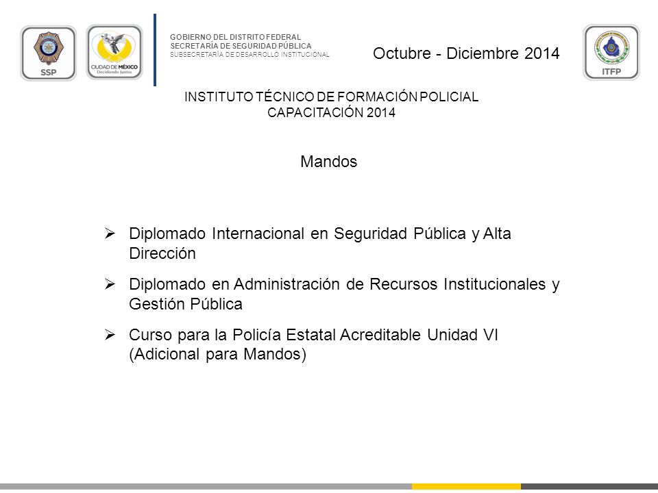 Octubre - Diciembre 2014 Mandos. Diplomado Internacional en Seguridad Pública y Alta Dirección.