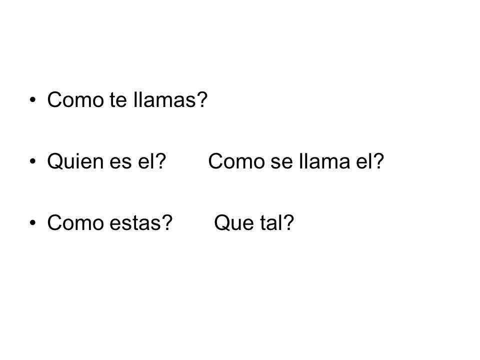 Como te llamas Quien es el Como se llama el Como estas Que tal