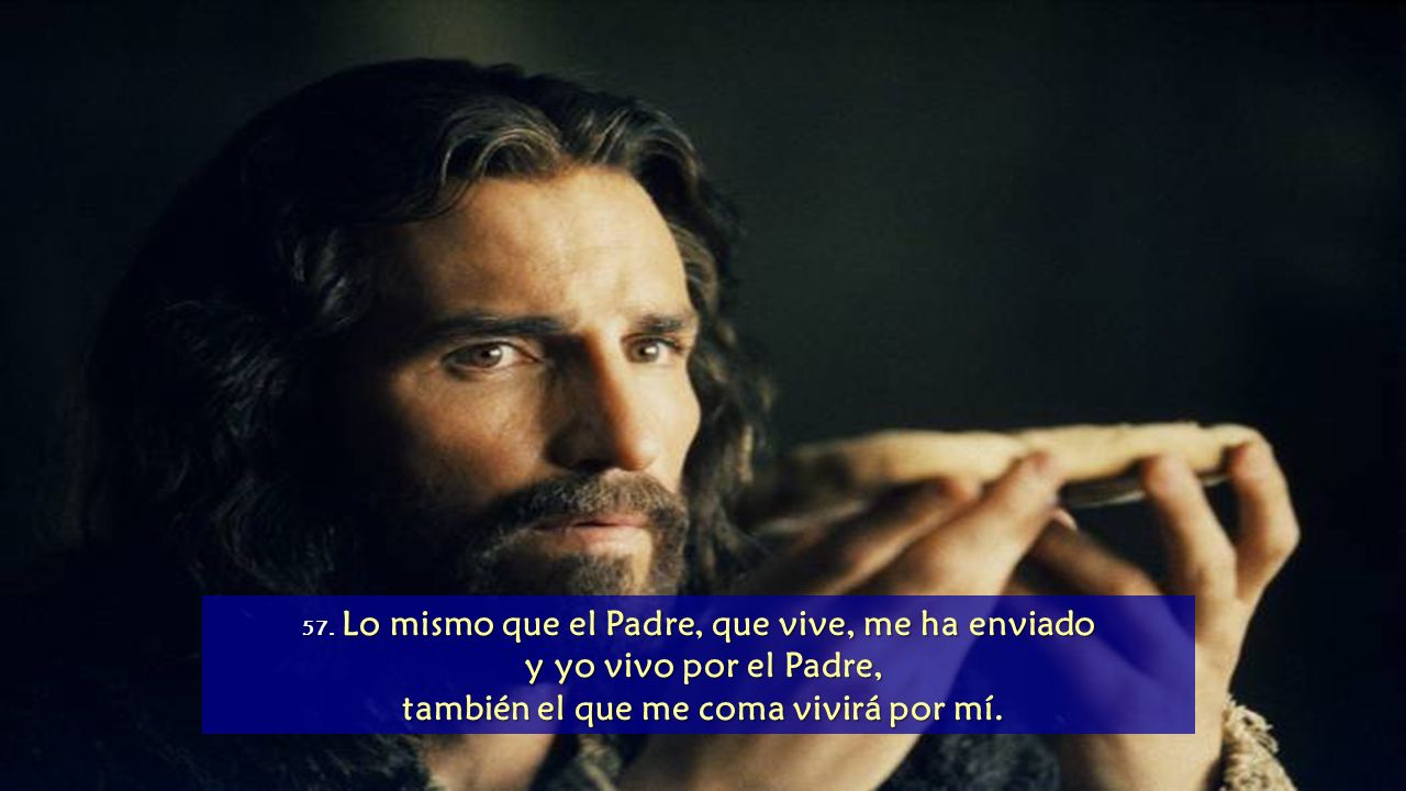 y yo vivo por el Padre, también el que me coma vivirá por mí.