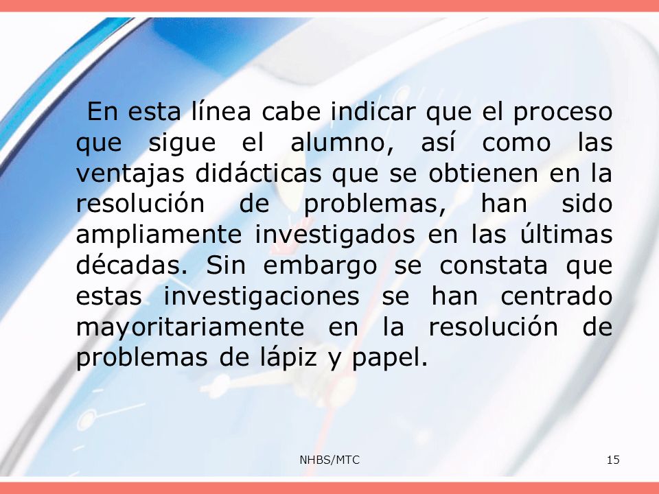 En esta línea cabe indicar que el proceso que sigue el alumno, así como las ventajas didácticas que se obtienen en la resolución de problemas, han sido ampliamente investigados en las últimas décadas. Sin embargo se constata que estas investigaciones se han centrado mayoritariamente en la resolución de problemas de lápiz y papel.