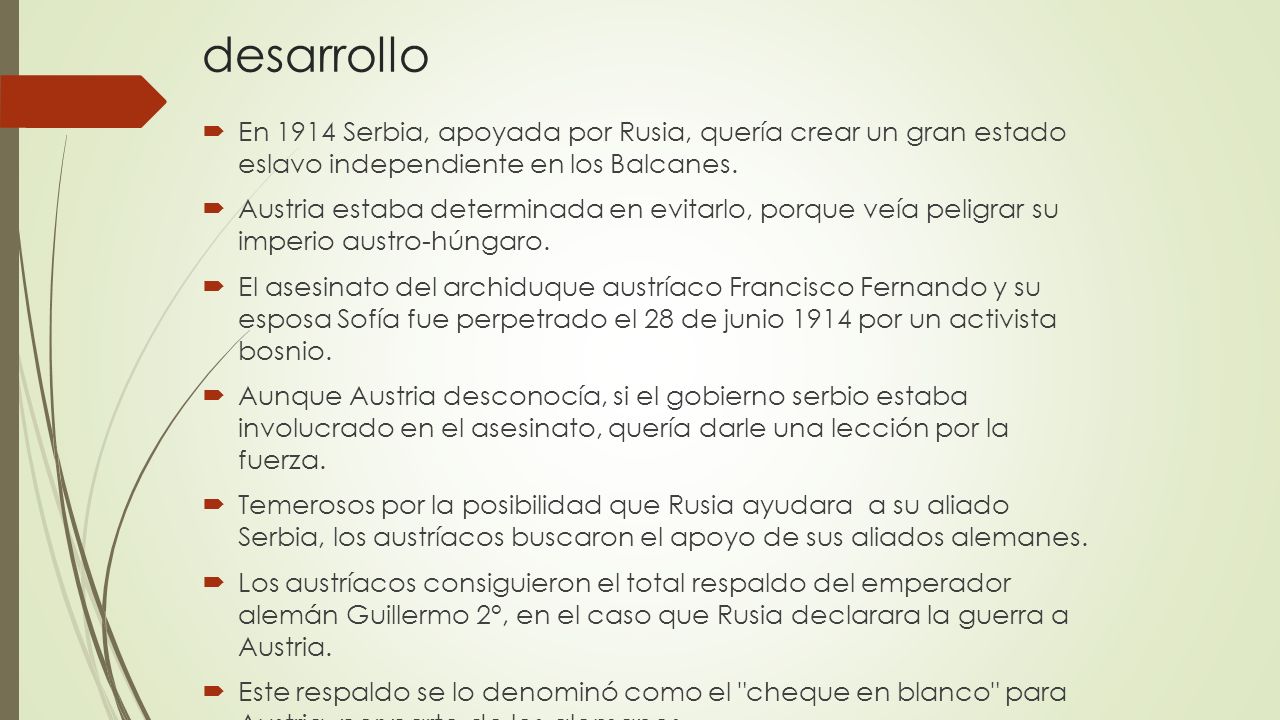 desarrollo En 1914 Serbia, apoyada por Rusia, quería crear un gran estado eslavo independiente en los Balcanes.