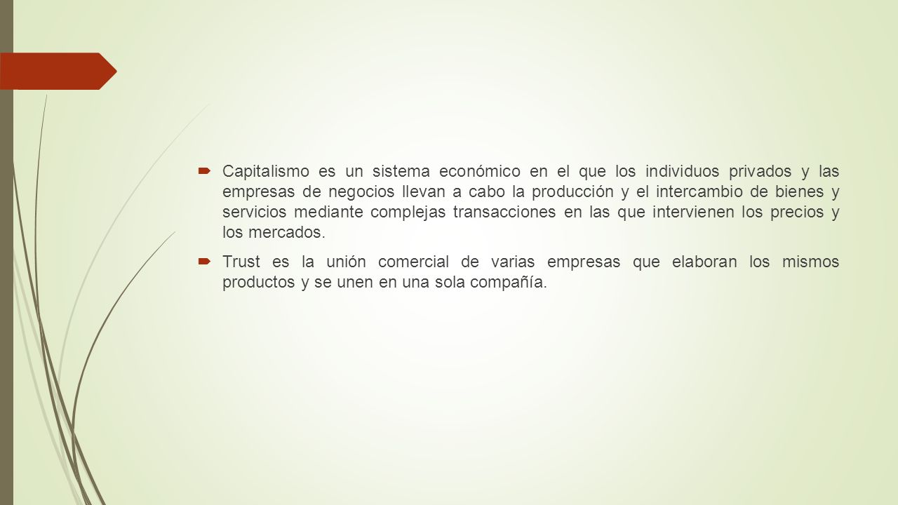 Capitalismo es un sistema económico en el que los individuos privados y las empresas de negocios llevan a cabo la producción y el intercambio de bienes y servicios mediante complejas transacciones en las que intervienen los precios y los mercados.