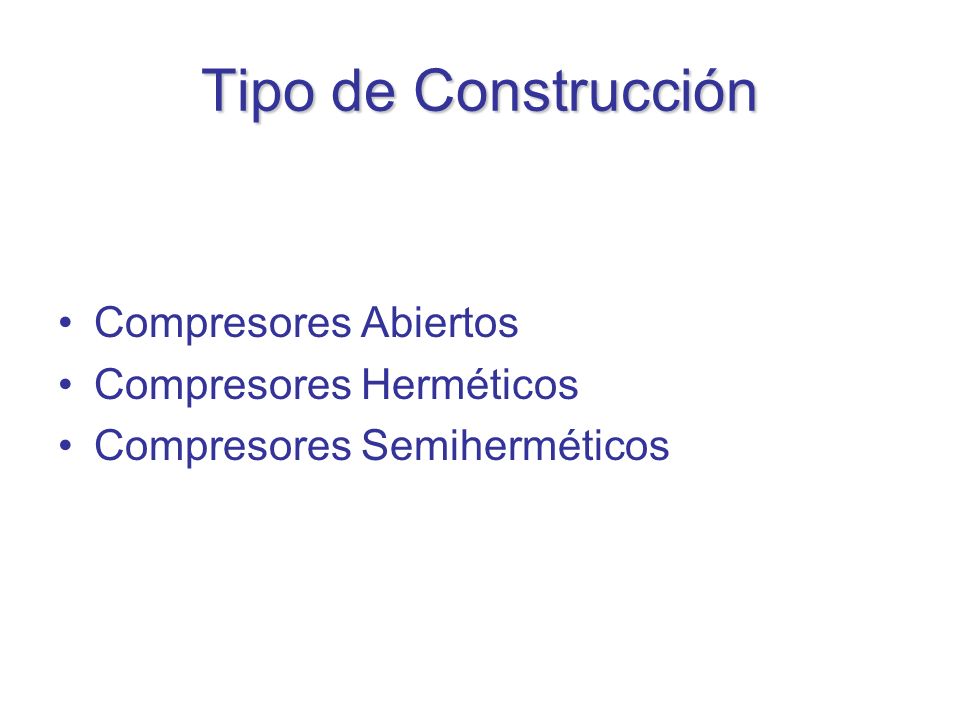 Tipo de Construcción Compresores Abiertos Compresores Herméticos