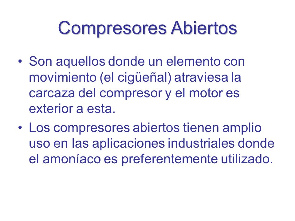 Compresores Abiertos Son aquellos donde un elemento con movimiento (el cigüeñal) atraviesa la carcaza del compresor y el motor es exterior a esta.