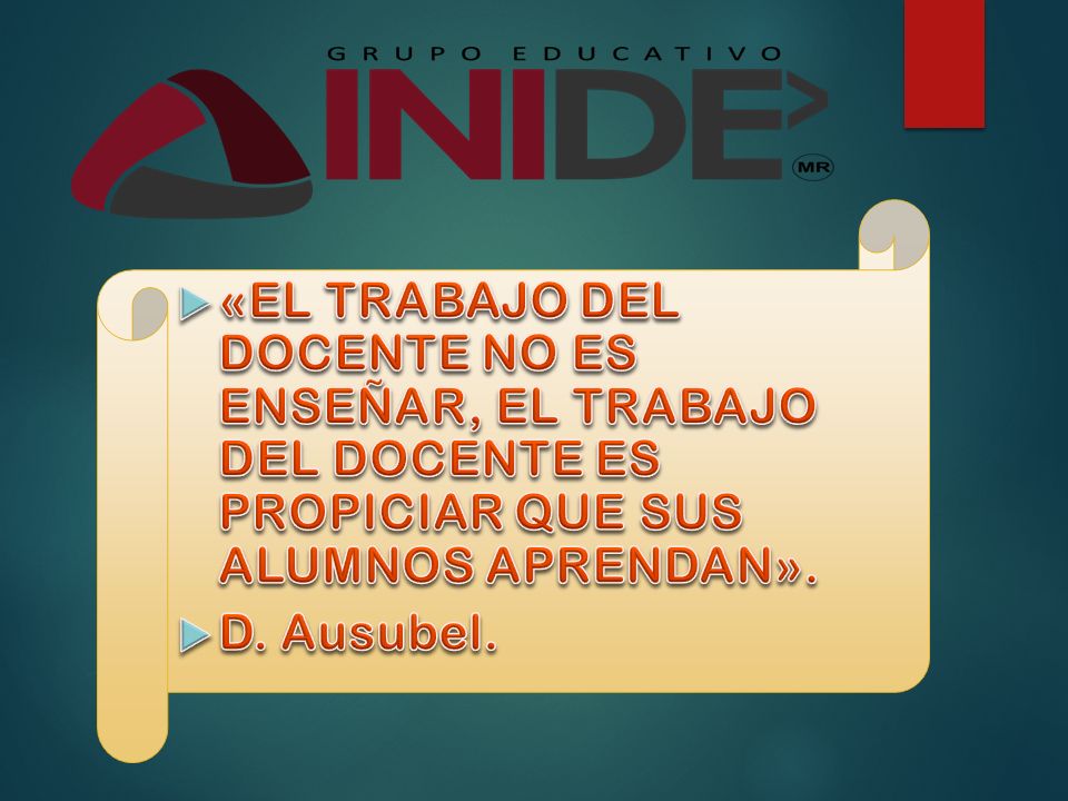 «EL TRABAJO DEL DOCENTE NO ES ENSEÑAR, EL TRABAJO DEL DOCENTE ES PROPICIAR QUE SUS ALUMNOS APRENDAN».