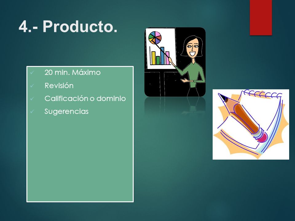 4.- Producto. 20 min. Máximo Revisión Calificación o dominio