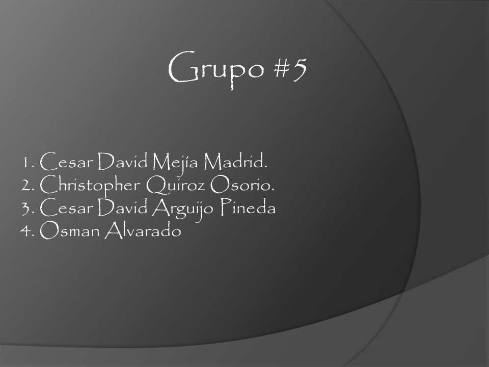 Grupo #5 1. Cesar David Mejía Madrid. 2. Christopher Quiroz Osorio.
