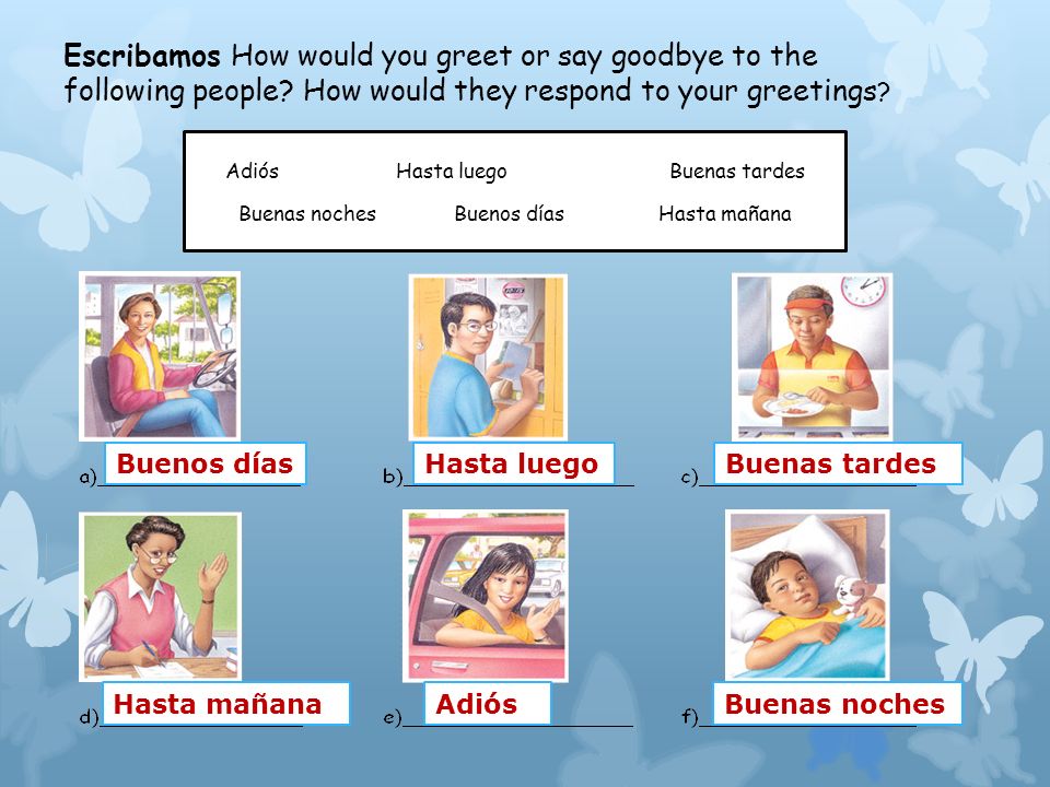 Escribamos How would you greet or say goodbye to the