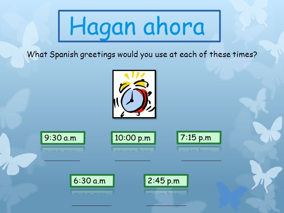 What Spanish greetings would you use at each of these times