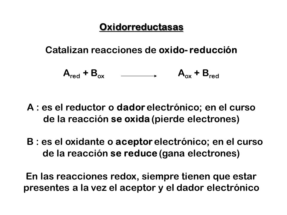 Catalizan reacciones de oxido- reducción Ared + Box Aox + Bred