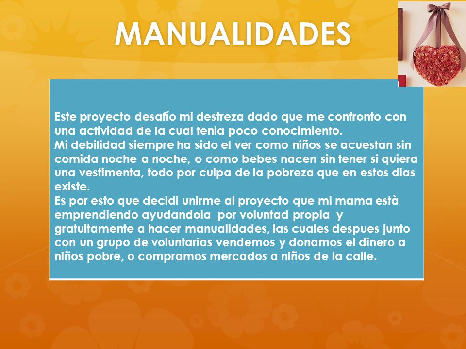 MANUALIDADES Este proyecto desafío mi destreza dado que me confronto con una actividad de la cual tenia poco conocimiento.
