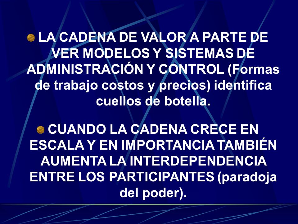 LA CADENA DE VALOR A PARTE DE VER MODELOS Y SISTEMAS DE ADMINISTRACIÓN Y CONTROL (Formas de trabajo costos y precios) identifica cuellos de botella.