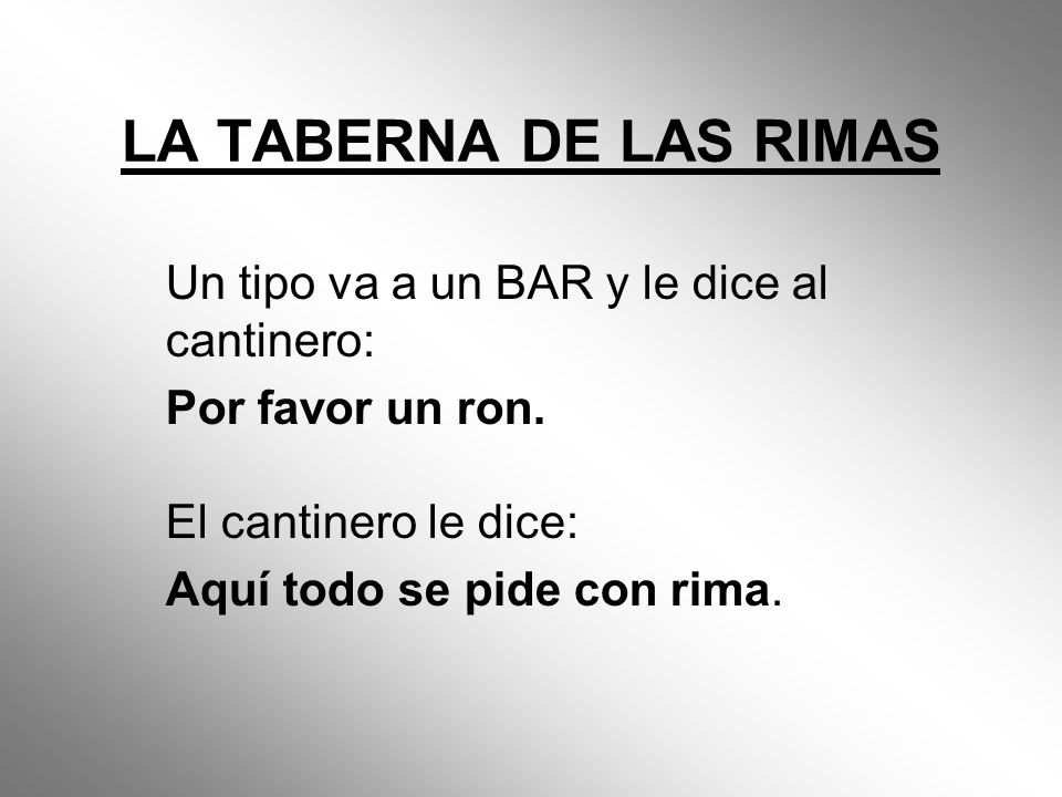 LA TABERNA DE LAS RIMAS Un tipo va a un BAR y le dice al cantinero: