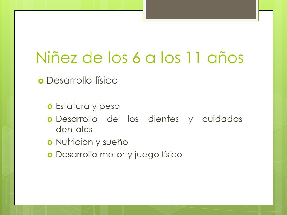 Niñez de los 6 a los 11 años Desarrollo físico Estatura y peso