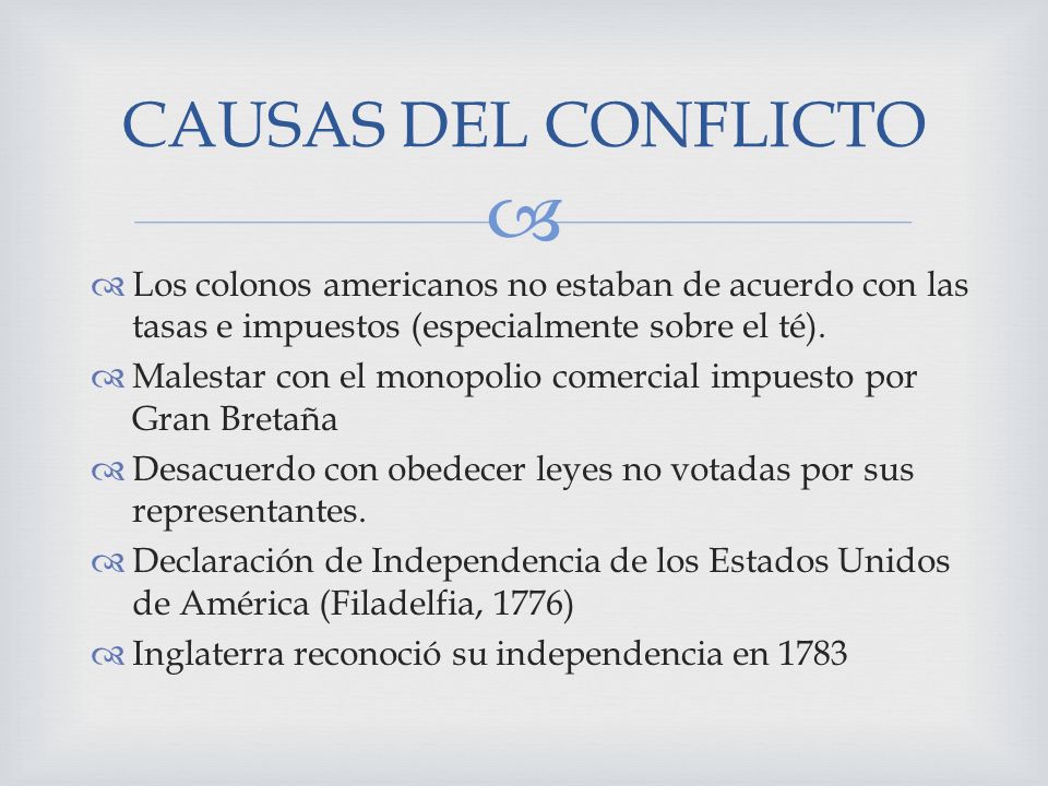 CAUSAS DEL CONFLICTO Los colonos americanos no estaban de acuerdo con las tasas e impuestos (especialmente sobre el té).
