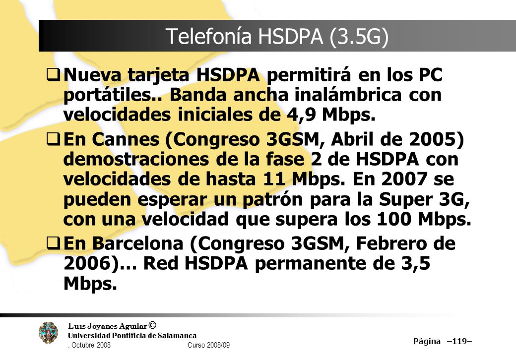 Telefonía HSDPA (3.5G) Nueva tarjeta HSDPA permitirá en los PC portátiles.. Banda ancha inalámbrica con velocidades iniciales de 4,9 Mbps.
