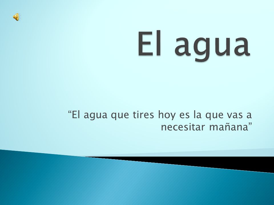 El agua que tires hoy es la que vas a necesitar mañana