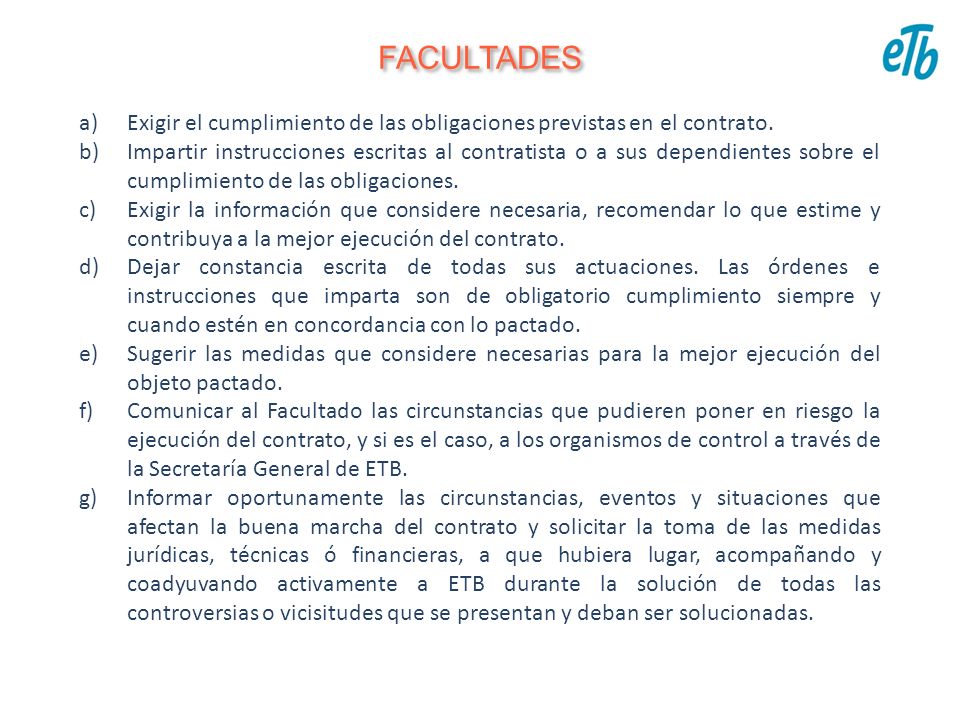 FACULTADES Exigir el cumplimiento de las obligaciones previstas en el contrato.