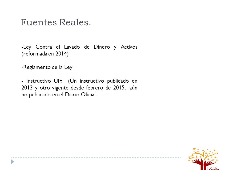 Fuentes Reales. Ley Contra el Lavado de Dinero y Activos (reformada en 2014) Reglamento de la Ley.