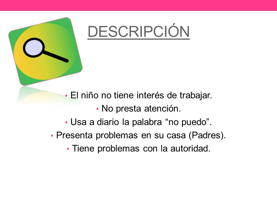 DESCRIPCIÓN El niño no tiene interés de trabajar. No presta atención.