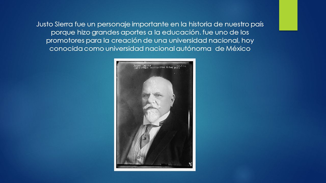 Justo Sierra fue un personaje importante en la historia de nuestro país porque hizo grandes aportes a la educación.