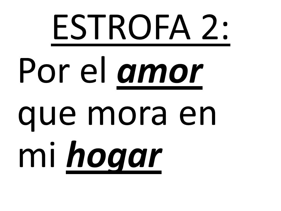 ESTROFA 2: Por el amor que mora en mi hogar