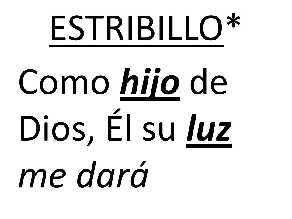 ESTRIBILLO* Como hijo de Dios, Él su luz me dará