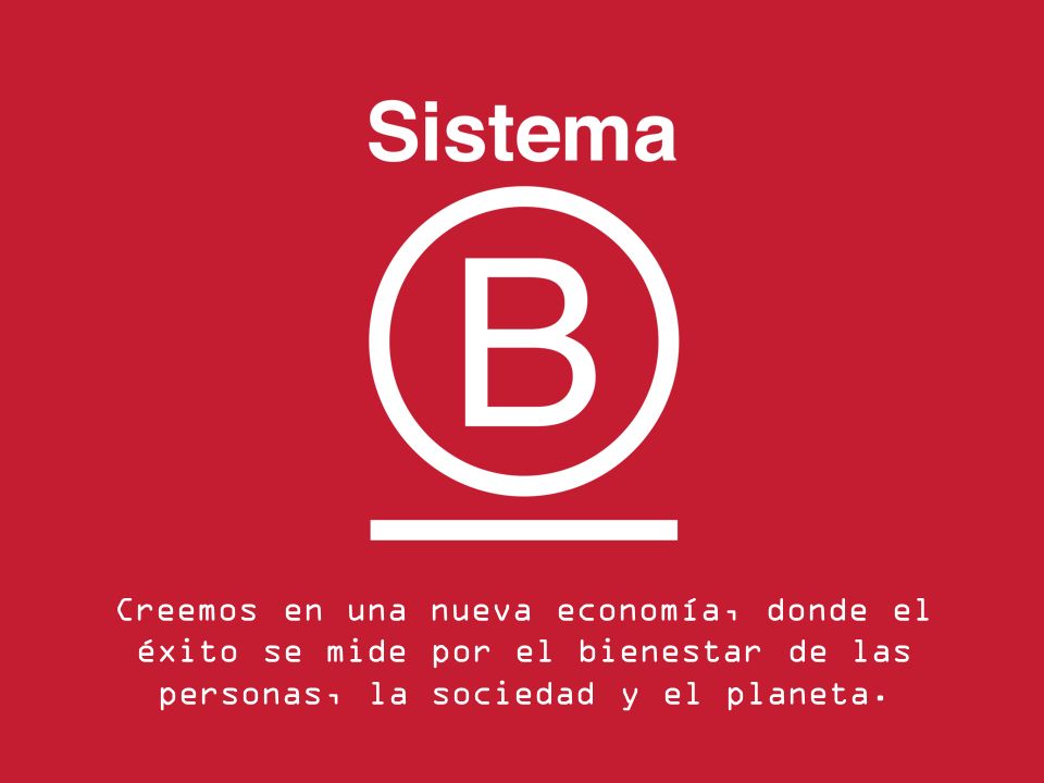 Creemos en una nueva economía, donde el éxito se mide por el bienestar de las personas, la sociedad y el planeta.