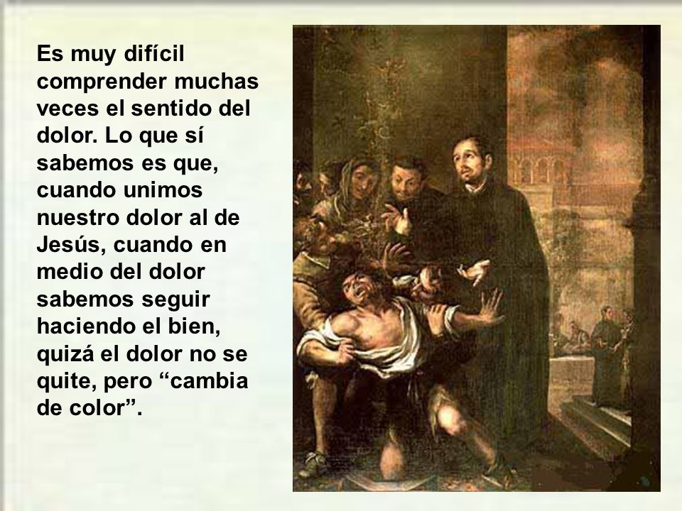 Es muy difícil comprender muchas veces el sentido del dolor