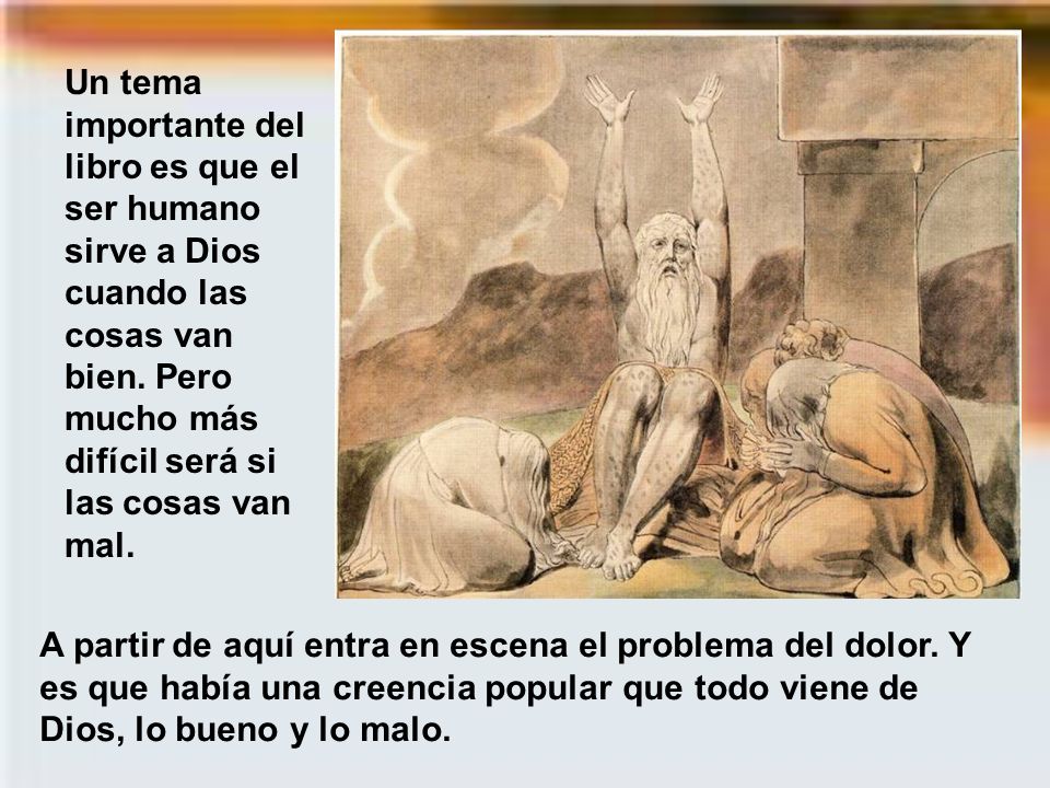 Un tema importante del libro es que el ser humano sirve a Dios cuando las cosas van bien. Pero mucho más difícil será si las cosas van mal.
