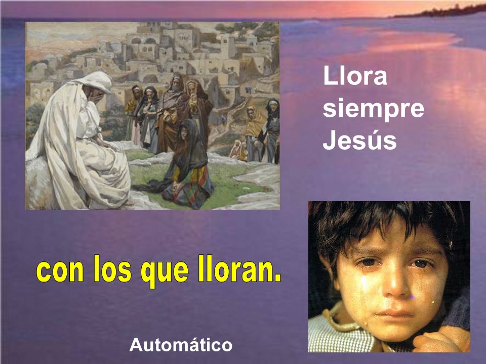 Llora siempre Jesús con los que lloran. Automático