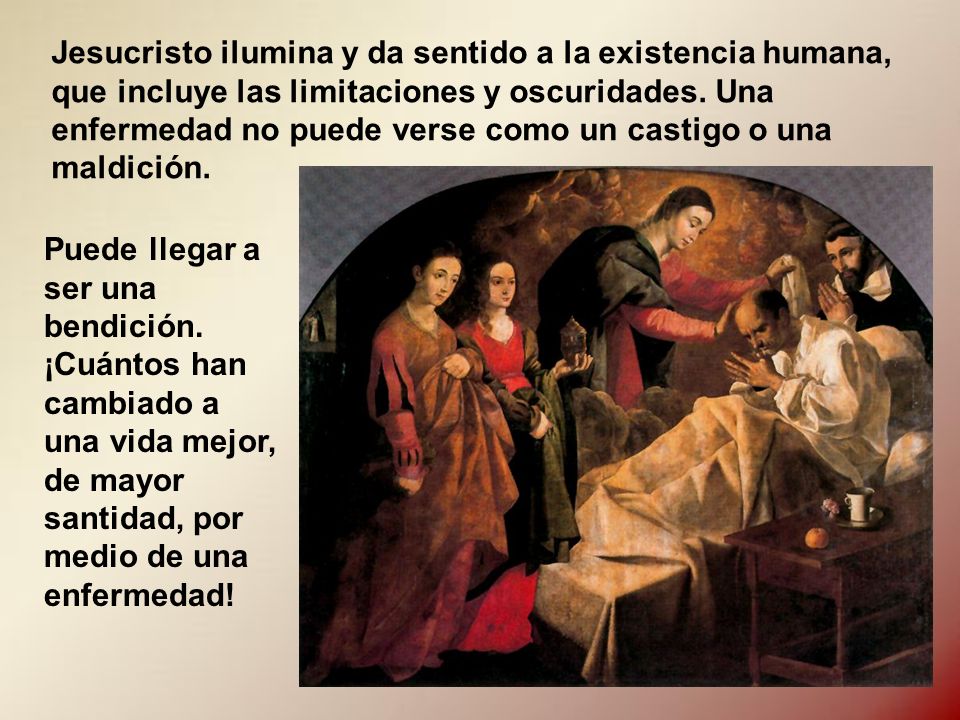 Jesucristo ilumina y da sentido a la existencia humana, que incluye las limitaciones y oscuridades. Una enfermedad no puede verse como un castigo o una maldición.