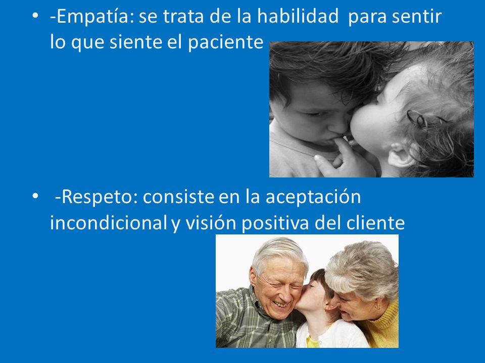 -Empatía: se trata de la habilidad para sentir lo que siente el paciente