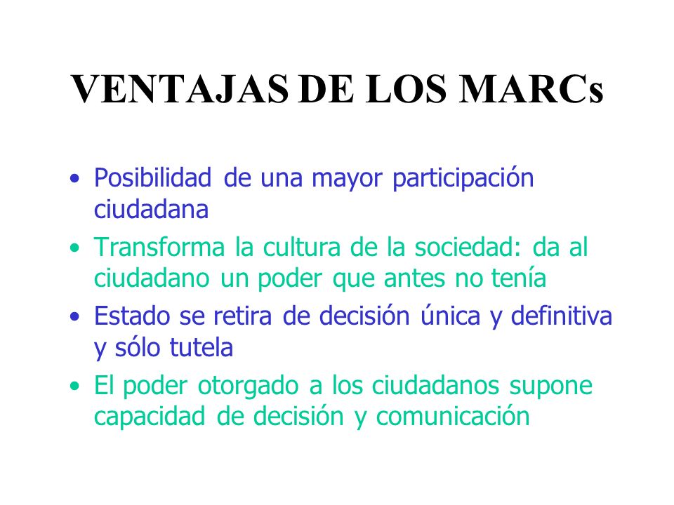 VENTAJAS DE LOS MARCs Posibilidad de una mayor participación ciudadana