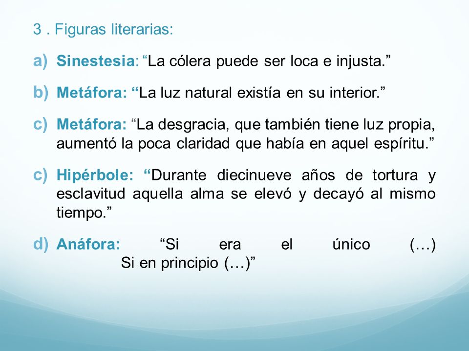 3 . Figuras literarias: Sinestesia: La cólera puede ser loca e injusta. Metáfora: La luz natural existía en su interior.