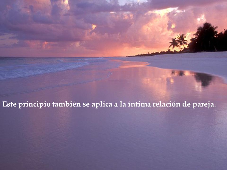 Este principio también se aplica a la íntima relación de pareja.