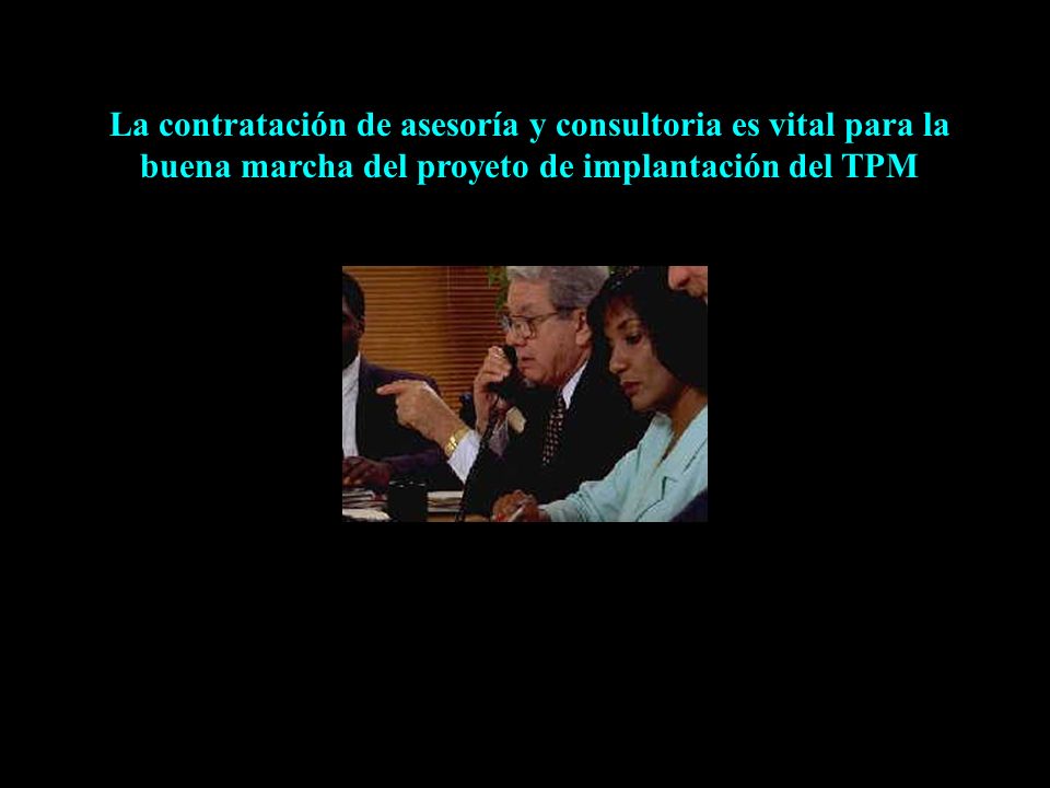 La contratación de asesoría y consultoria es vital para la buena marcha del proyeto de implantación del TPM