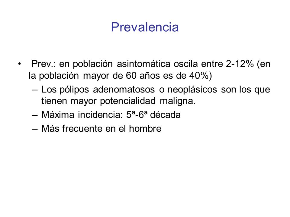 Prevalencia Prev.: en población asintomática oscila entre 2-12% (en la población mayor de 60 años es de 40%)
