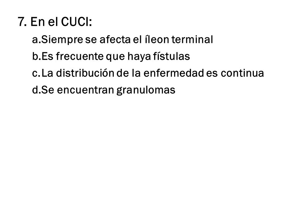 7. En el CUCI: Siempre se afecta el íleon terminal