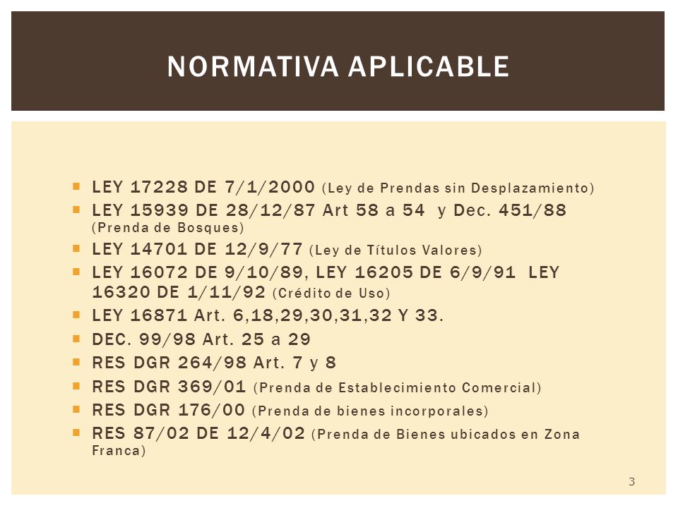 NORMATIVA APLICABLE LEY DE 7/1/2000 (Ley de Prendas sin Desplazamiento) LEY DE 28/12/87 Art 58 a 54 y Dec. 451/88 (Prenda de Bosques)