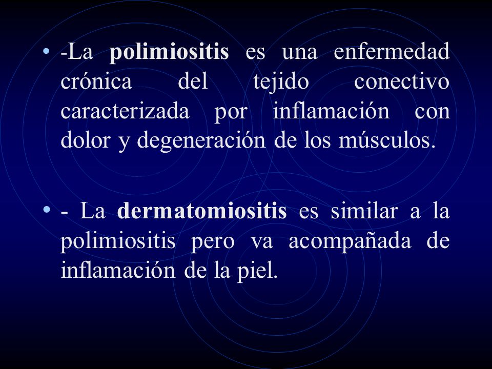 -La polimiositis es una enfermedad crónica del tejido conectivo caracterizada por inflamación con dolor y degeneración de los músculos.