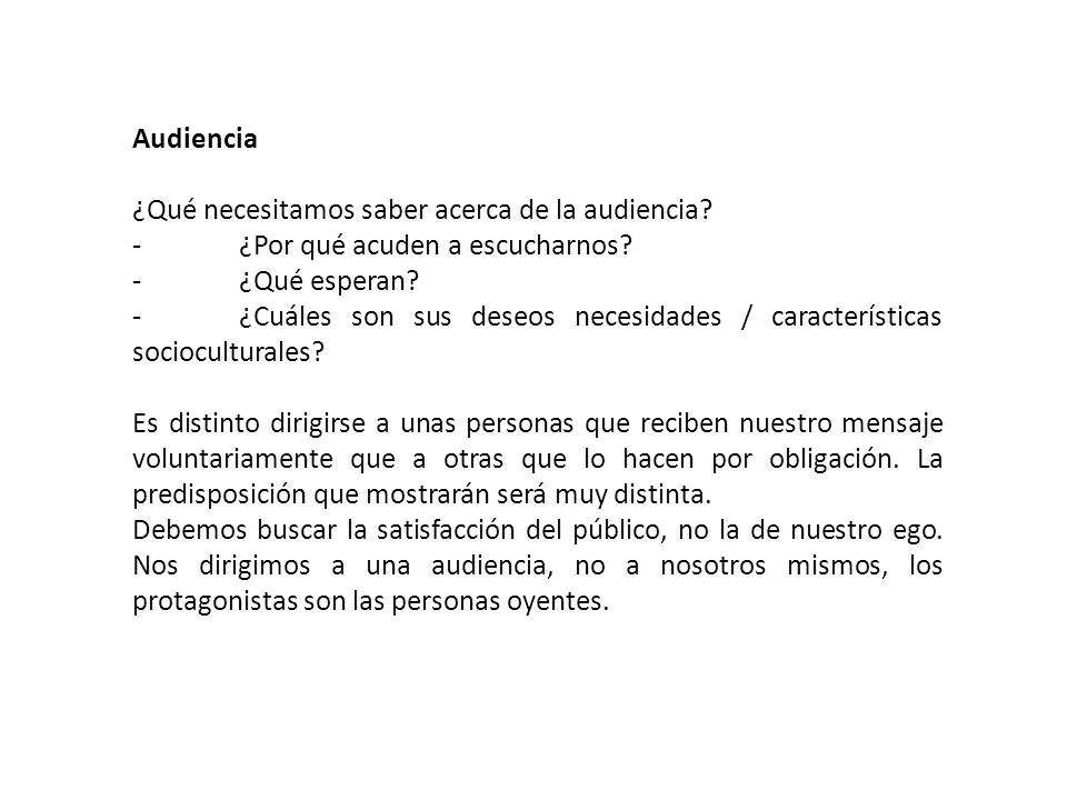 Audiencia ¿Qué necesitamos saber acerca de la audiencia - ¿Por qué acuden a escucharnos - ¿Qué esperan