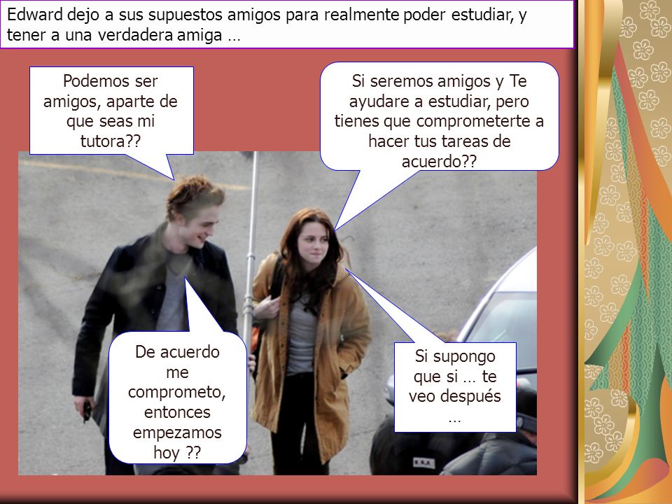 Podemos ser amigos, aparte de que seas mi tutora