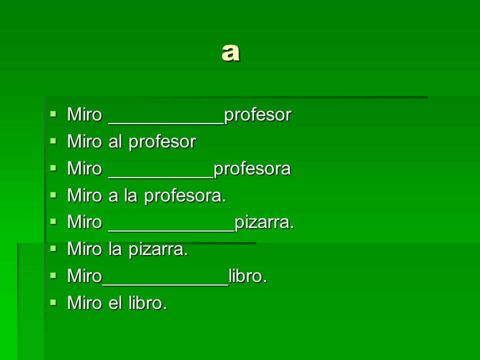 a Miro ___________profesor Miro al profesor Miro __________profesora