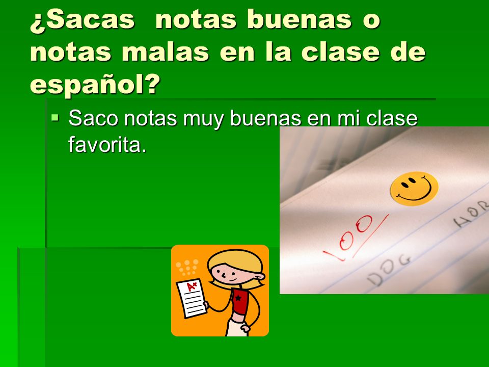 ¿Sacas notas buenas o notas malas en la clase de español