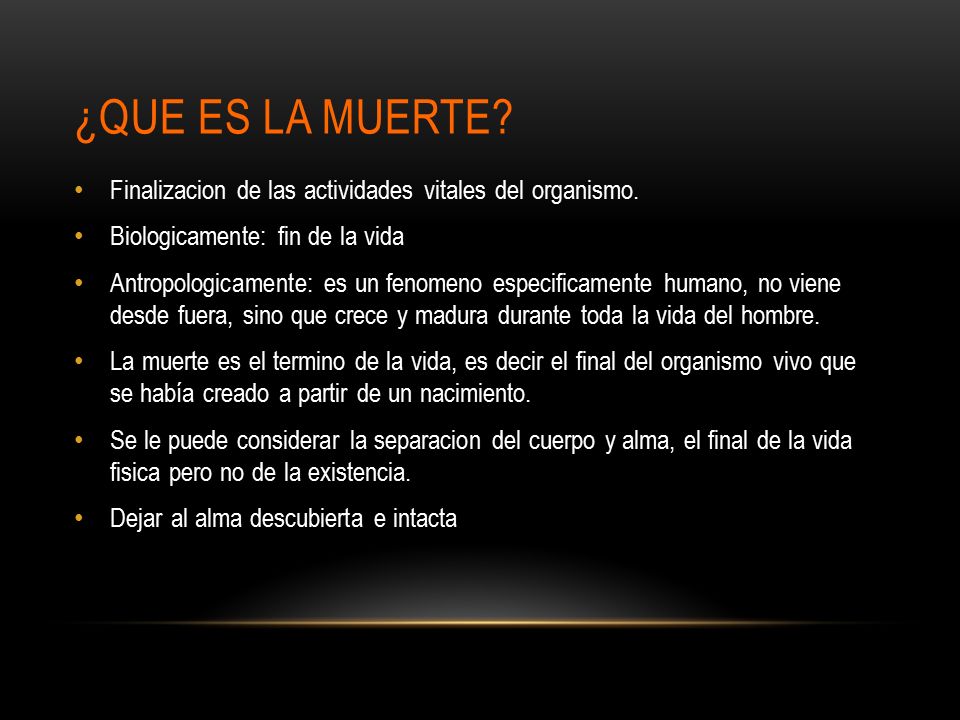 ¿Que es la muerte Finalizacion de las actividades vitales del organismo. Biologicamente: fin de la vida.