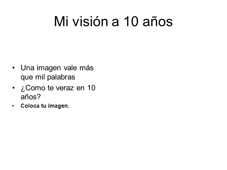 Mi visión a 10 años Una imagen vale más que mil palabras