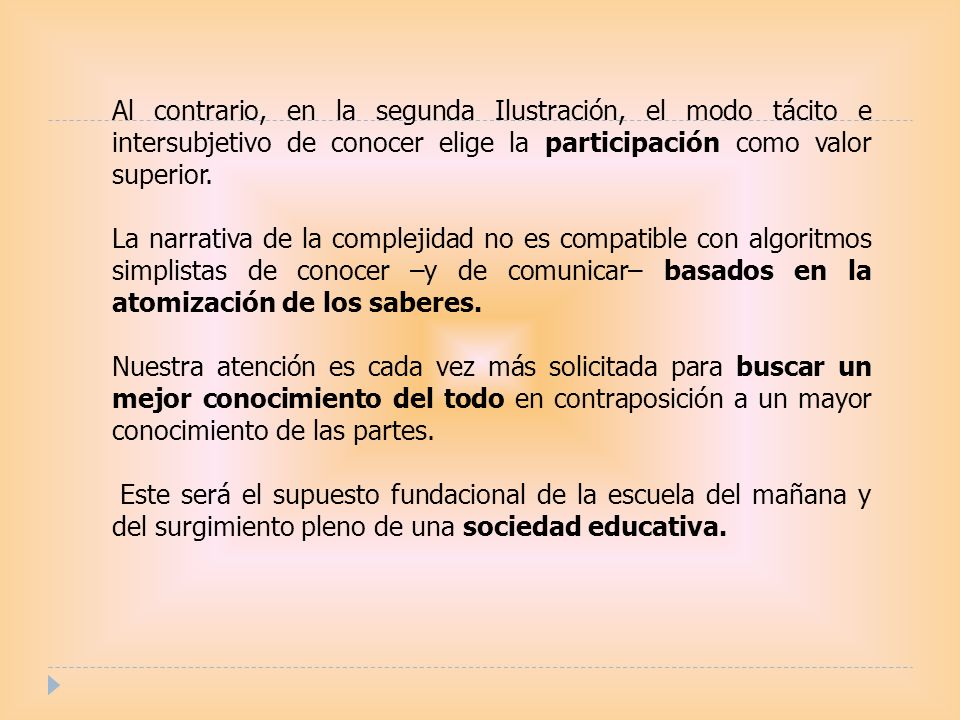 Al contrario, en la segunda Ilustración, el modo tácito e intersubjetivo de conocer elige la participación como valor superior.