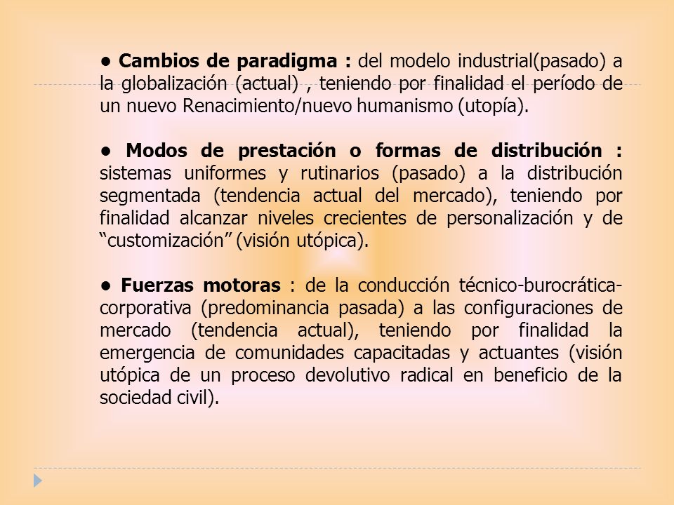 • Cambios de paradigma : del modelo industrial(pasado) a la globalización (actual) , teniendo por finalidad el período de un nuevo Renacimiento/nuevo humanismo (utopía).