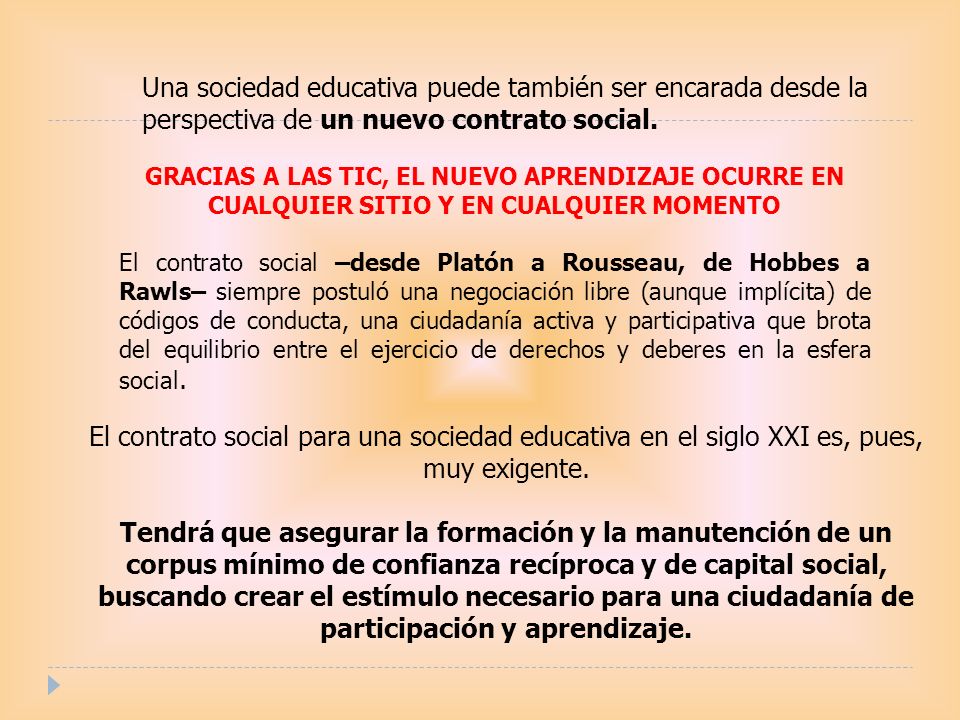 Una sociedad educativa puede también ser encarada desde la perspectiva de un nuevo contrato social.